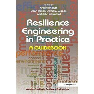 Resilience Engineering in Practice. A Guidebook, Paperback - John Wreathall imagine
