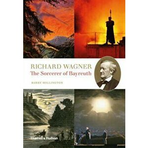Richard Wagner. The Sorcerer of Bayreuth, Hardback - Barry Millington imagine