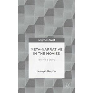 Meta-Narrative in the Movies. Tell Me a Story, Hardback - Joseph H. Kupfer imagine
