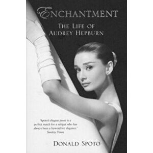 Enchantment. The Life of Audrey Hepburn, Paperback - Donald Spoto imagine