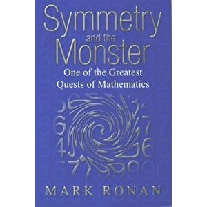 Symmetry and the Monster. One of the greatest quests of mathematics, Paperback - Mark (Professor of Mathematics at the University of Illinois at Chica imagine