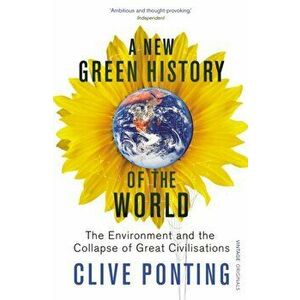 New Green History Of The World. The Environment and the Collapse of Great Civilizations, Paperback - Clive Ponting imagine