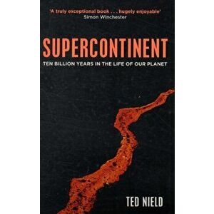 Supercontinent. Ten Billion Years in the Life of our Planet, Paperback - Ted Nield imagine