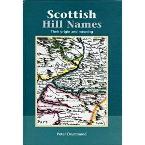 Scottish Hill Names. Their Origin and Meaning, Hardback - Peter Drummond imagine