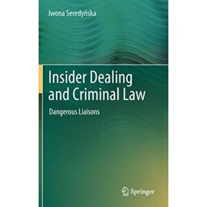 Insider Dealing and Criminal Law. Dangerous Liaisons, Hardback - Iwona Seredynska imagine