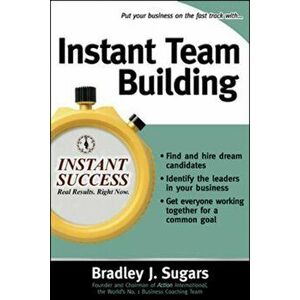 Instant Team Building, Paperback - Bradley J. Sugars imagine