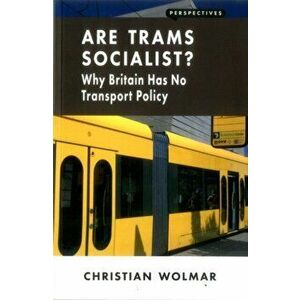 Are Trams Socialist?. Why Britain Has No Transport Policy, Paperback - Christian Wolmar imagine
