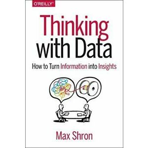 Thinking with Data, Paperback - Max Shron imagine