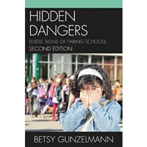 Hidden Dangers. Subtle Signs of Failing Schools, Paperback - Betsy Gunzelmann imagine