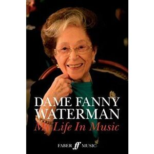 Dame Fanny Waterman: My Life in Music, Hardback - Fanny Waterman imagine