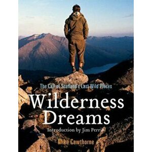 Wilderness Dreams. The Call of Scotland's Last Wild Places, Paperback - Mike Cawthorne imagine