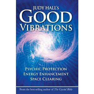 Judy Hall's Good Vibrations. Psychic Protection, Energy Enhancement and Space Clearing, Paperback - *** imagine