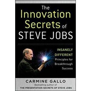 Innovation Secrets of Steve Jobs: Insanely Different Principles for Breakthrough Success, Hardback - Carmine Gallo imagine