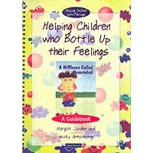 Helping Children Who Bottle Up Their Feelings. A Guidebook, Paperback - Nicky Hancock imagine