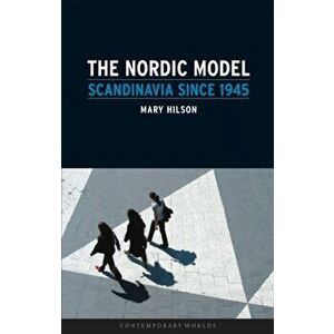 Nordic Model. Scandinavia Since 1945, Paperback - Mary Hilson imagine