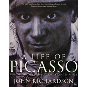 Life Of Picasso Volume III. The Triumphant Years, 1917-1932, Paperback - John Richardson imagine