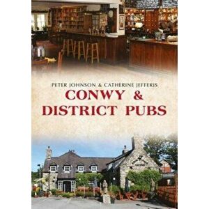 Conwy & District Pubs, Paperback - Catherine Jefferis imagine
