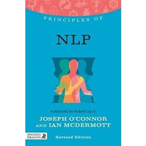 Principles of NLP. What it is, How it Works, and What it Can Do for You, Paperback - Ian McDermott imagine