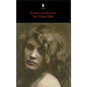 Her Naked Skin, Paperback - Rebecca Lenkiewicz imagine