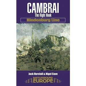 Cambrai: the Hindenburg Line, Paperback - Nigel Cave imagine