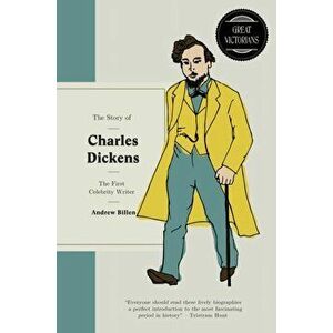 Story of Charles Dickens. The first celebrity writer, Hardback - Andrew Billen imagine