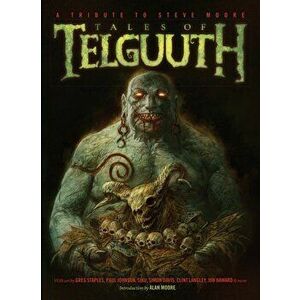 Tales of Telguuth. A Tribute to Steve Moore, Paperback - Clint Langley imagine