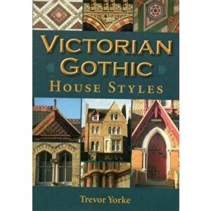 Victorian Gothic House Styles, Paperback - Trevor Yorke imagine