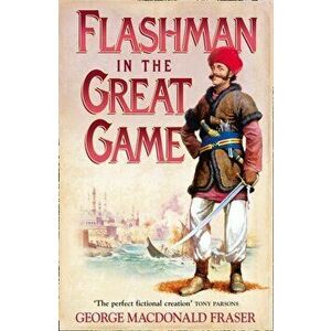 Flashman in the Great Game, Paperback - George MacDonald Fraser imagine