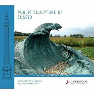 Public Sculpture of Sussex, Hardback - Anthony McIntosh imagine