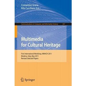 Multimedia for Cultural Heritage. First International Workshop, MM4CH 2011, Modena, Italy, May 3, 2011, Revised Selected Papers, Paperback - *** imagine