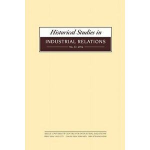 Historical Studies in Industrial Relations, Volume 34 2013, Paperback - *** imagine