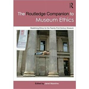 Routledge Companion to Museum Ethics. Redefining Ethics for the Twenty-First Century Museum, Paperback - *** imagine