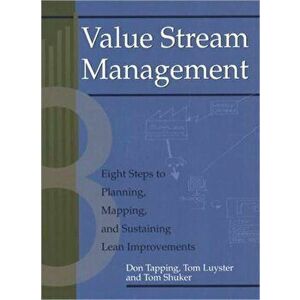 Value Stream Management. Eight Steps to Planning, Mapping, and Sustaining Lean Improvements, Paperback - Tom Shuker imagine