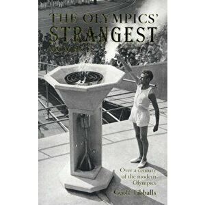 Olympics' Strangest Moments. Over A Century of the Modern Olympics, Paperback - Geoff Tibballs imagine