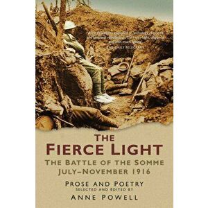 Fierce Light. The Battle of the Somme July-November 1916: Prose and Poetry, Paperback - Robert Powell imagine
