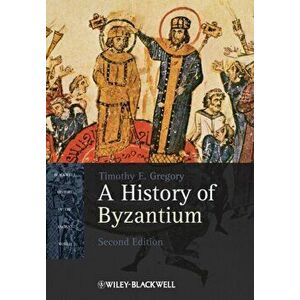 History of Byzantium, Paperback - Timothy E. Gregory imagine