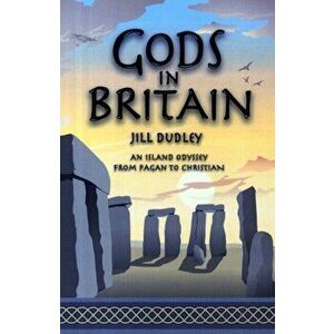 Gods in Britain. An Island Odyssey from Pagan to Christian, Paperback - Jill Dudley imagine