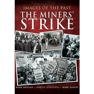Images of the Past: The Miners' Strike, Paperback - Martin Jenkinson imagine