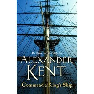 Command A King's Ship. (Richard Bolitho: Book 8), Paperback - Alexander Kent imagine