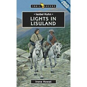 Isobel Kuhn. Lights in Lisuland, Paperback - Irene Howat imagine