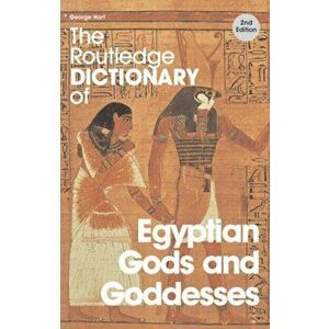 Routledge Dictionary of Egyptian Gods and Goddesses, Paperback - George Hart imagine