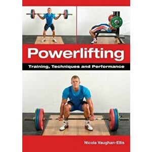 Powerlifting. Training, Techniques and Performance, Paperback - Nicola Vaughan-Ellis imagine