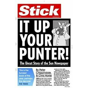 Stick It Up Your Punter!. The Uncut Story Of The Sun Newspaper, Paperback - Chris Horrie imagine