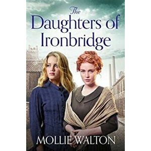 Daughters of Ironbridge. A heartwarming new saga, Paperback - Mollie Walton imagine