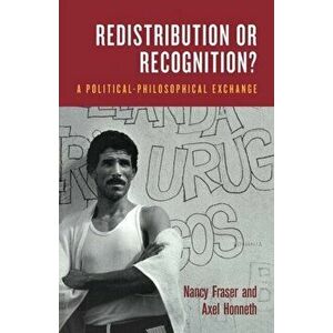 Redistribution or Recognition?. A Political-Philosophical Exchange, Paperback - Axel Honneth imagine