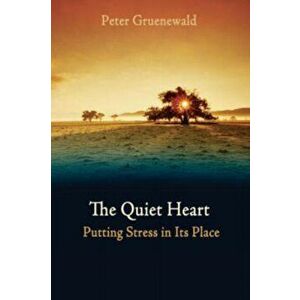 Quiet Heart. Putting Stress In Its Place, Paperback - Peter Gruenewald imagine