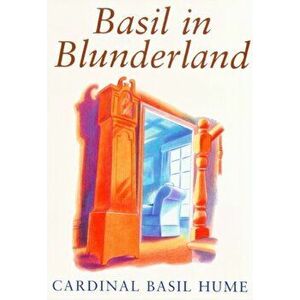 Basil in Blunderland, Paperback - Basil Hume imagine
