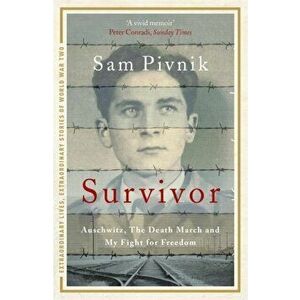 Survivor: Auschwitz, the Death March and my fight for freedom, Paperback - Sam Pivnik imagine