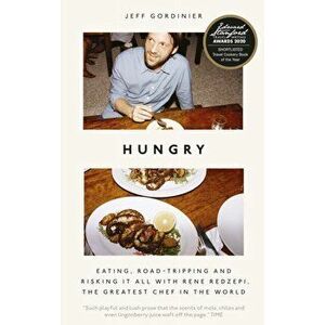 Hungry. Eating, Road-Tripping, and Risking it All with Rene Redzepi, the Greatest Chef in the World, Hardback - Jeff Gordinier imagine