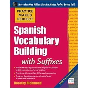 Practice Makes Perfect Spanish Vocabulary Building with Suffixes, Paperback - Dorothy Richmond imagine